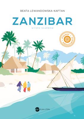 Zanzibar. Wyspa skarbów. Autor: Beata Lewandowska-Kaftan. SmakLiter.pl Okładka książki Zanzibar. Wyspa skarbów