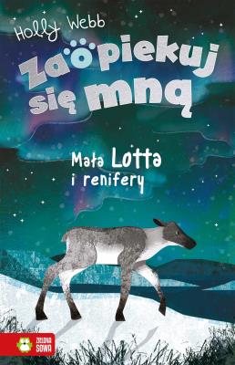 Okładka książki Zaopiekuj się mną. Mała Lotta i renifery
