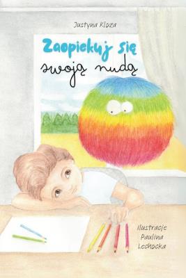 Zaopiekuj się swoją nudą. Autor: Kloza Justyna. SmakLiter.pl Okładka książki Zaopiekuj się swoją nudą