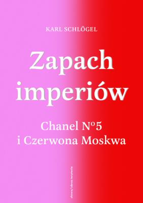 Okładka książki Zapach imperiów. Chanel 5 i Czerwona Moskwa