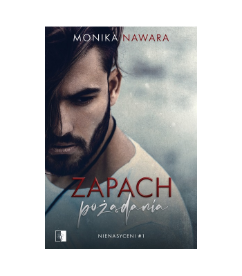 Zapach pożądania. Nienasyceni. Tom 1. Autor: Monika Nawara. SmakLiter.pl Okładka książki Zapach pożądania. Nienasyceni. Tom 1