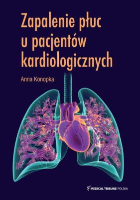 Zapalenie płuc u pacjentów kardiologicznych. Autor: Anna Konopka. SmakLiter.pl Okładka książki Zapalenie płuc u pacjentów kardiologicznych