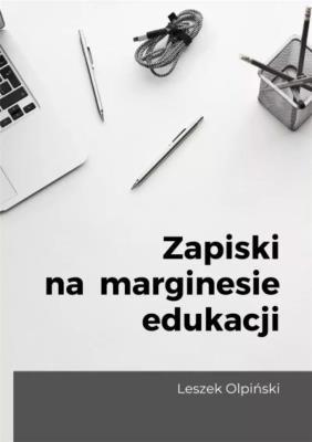 Zapiski na marginesie edukacji. Autor: Leszek Olpiński. SmakLiter.pl Okładka książki Zapiski na marginesie edukacji