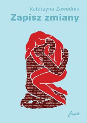 Zapisz zmiany. Autor: Katarzyna Zawodnik. SmakLiter.pl Okładka książki Zapisz zmiany