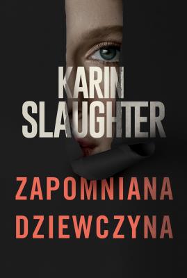Zapomniana dziewczyna. Autor: Karin Slaughter. SmakLiter.pl Okładka książki Zapomniana dziewczyna
