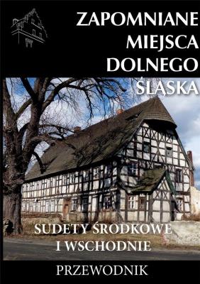 Zapomniane miejsca Dolnego Śląska w.2. Autor: Jagiełło Jakub. SmakLiter.pl Okładka książki Zapomniane miejsca Dolnego Śląska w.2