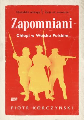Okładka książki Zapomniani. Chłopi w Wojsku Polskim