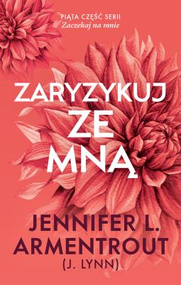 Zaryzykuj ze mną. Autor: Armentrout Jennifer L.. SmakLiter.pl Okładka książki Zaryzykuj ze mną