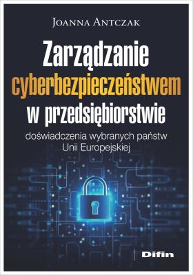 Okładka książki Zarządzanie cyberbezpieczeństwem w przedsiębiorstwie. Doświadczenia wybranych państw Unii Europejskiej