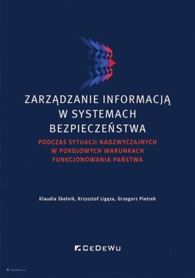 Okładka książki Zarządzanie informacją w systemach bezpieczeństwa podczas sytuacji nadzwyczajnych w pokojowych warunkach