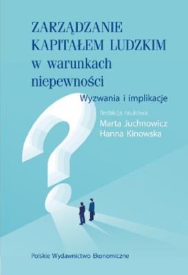 Zarządzanie kapitałem ludzkim w warunkach niepewności.. Autor: Juchnowicz Marta, Kinowska Hanna. SmakLiter.pl Okładka książki Zarządzanie kapitałem ludzkim w warunkach niepewności.