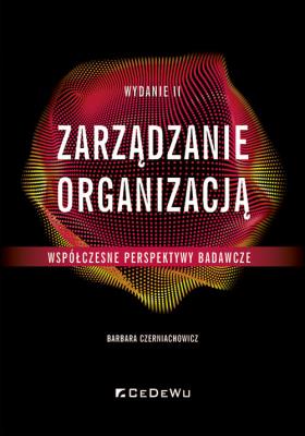 Zarządzanie organizacją - współczesne perspektywy badawcze (Wyd. II). Autor: Czerniachowicz Barbara. SmakLiter.pl Okładka książki Zarządzanie organizacją - współczesne perspektywy badawcze (Wyd. II)