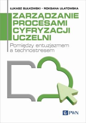 Okładka książki Zarządzanie procesami cyfryzacji uczelni