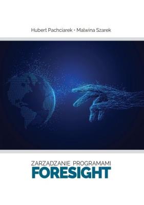 Zarządzanie programami foresight. Autor: Hubert Pachciarek, Malwina Szarek. SmakLiter.pl Okładka książki Zarządzanie programami foresight