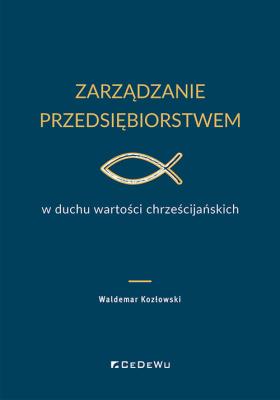 Okładka książki Zarządzanie przedsiębiorstwem w duchu wartości chrześcijańskich