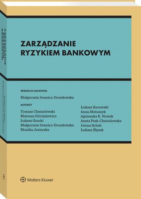 Zarządzanie ryzykiem bankowym. Autor: Matuszyk Anna, Małgorzata Iwanicz-Drozdowska, Iwona Schab, Agnieszka Nowak, Tomasz Chmielewski, Mateusz Górnisiewicz, Łukasz Kurowski, Łukasz Gracki, Monika Jezierska, Łukasz Ślęzak. SmakLiter.pl Okładka książki Zarządzanie ryzykiem bankowym