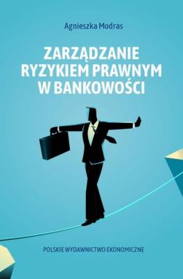 Zarządzanie ryzykiem prawnym w bankowości. Autor: Modras Agnieszka. SmakLiter.pl Okładka książki Zarządzanie ryzykiem prawnym w bankowości