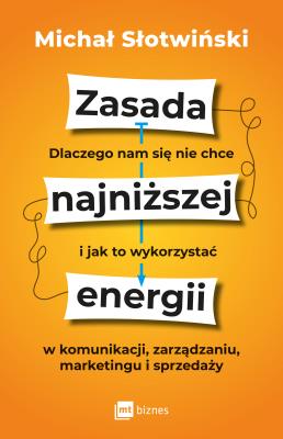 Okładka książki Zasada najniższej energii. Dlaczego nam się nie chce i jak to wykorzystać w komunikacji, zarządzaniu, marketingu i sprzedaży