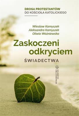 Zaskoczeni odkryciem. Świadectwa. Autor: Wiesław Kamyszek, Aleksandra Kamyszek, Oliwia Woź. SmakLiter.pl Okładka książki Zaskoczeni odkryciem. Świadectwa