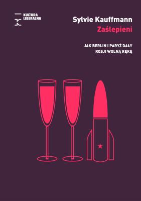 Okładka książki Zaślepieni. Jak Berlin i Paryż dały Rosji wolną rękę