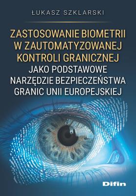 Zastosowanie biometrii w zautomatyzowanej kontroli granicznej jako podstawowe narzędzie bezpieczeńst. Autor: Szklarski Łukasz. SmakLiter.pl Okładka książki Zastosowanie biometrii w zautomatyzowanej kontroli granicznej jako podstawowe narzędzie bezpieczeńst