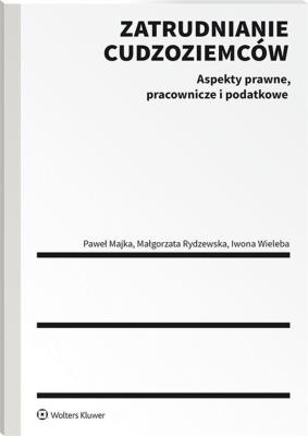 Okładka książki Zatrudnianie cudzoziemców. Aspekty prawne, pracownicze i podatkowe