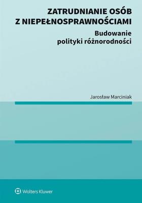 Okładka książki Zatrudnianie osób z niepełnosprawnościami. Budowanie polityki różnorodności