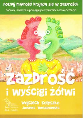 Okładka książki Zazdrość i wyścigi żółwi. Zabawy i ćwiczenia pomagające zrozumieć i oswoić emocje wyd. 3 /2020