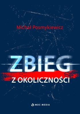 Zbieg z okoliczności. Autor: Posmykiewicz Michał. SmakLiter.pl Okładka książki Zbieg z okoliczności