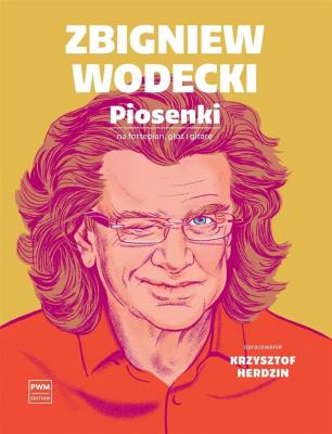 Zbigniew Wodecki. Piosenki na fortepian głos i... Autor: Zbigniew Wodecki, Krzysztof Herdzin. SmakLiter.pl Okładka książki Zbigniew Wodecki. Piosenki na fortepian głos i..