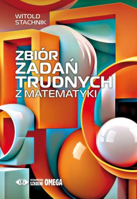 Zbiór zadań trudnych z matematyki. Autor: Stachnik Witold. SmakLiter.pl Okładka książki Zbiór zadań trudnych z matematyki