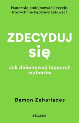 Okładka książki Zdecyduj się. Jak dokonywać lepszych wyborów