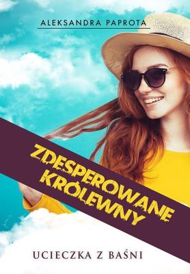 Zdesperowane królewny. Autor: Aleksandra Paprota. SmakLiter.pl Okładka książki Zdesperowane królewny
