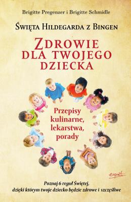 Zdrowie dla twojego dziecka wyd. 2. Autor: Brigitte Pregenzer, Brigitte Schmidle. SmakLiter.pl Okładka książki Zdrowie dla twojego dziecka wyd. 2