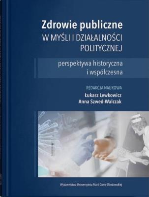 Okładka książki Zdrowie publiczne w myśli i działalności politycznej - perspektywa historyczna i współczesna