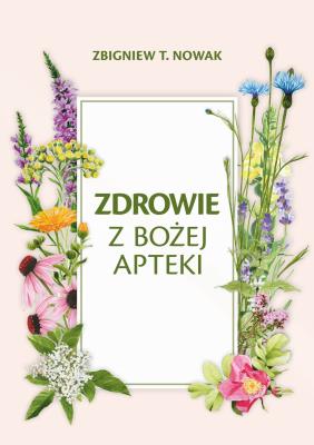 Zdrowie z Bożej Apteki. Autor: Zbigniew T. Nowak. SmakLiter.pl Okładka książki Zdrowie z Bożej Apteki