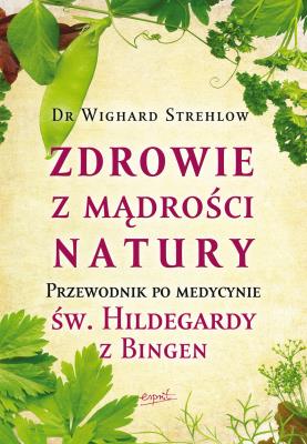 Zdrowie z mądrości natury wyd.2. Autor: Wighard Strehlow. SmakLiter.pl Okładka książki Zdrowie z mądrości natury wyd.2