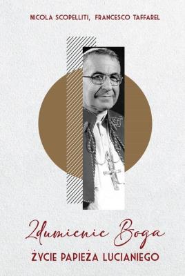 Zdumienie Boga. Życie papieża Lucianiego. Autor: Nicola Scopelliti, Francesco Taffarel. SmakLiter.pl Okładka książki Zdumienie Boga. Życie papieża Lucianiego