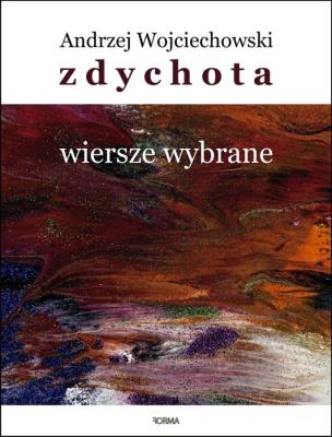 Zdychota. Wiersze wybrane. Autor: Wojciechowski Andrzej. SmakLiter.pl Okładka książki Zdychota. Wiersze wybrane