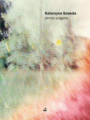 zemla vulgaris. Autor: Katarzyna Szweda. SmakLiter.pl Okładka książki zemla vulgaris