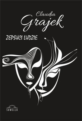 Zepsuci Ludzie. Autor: Claudia Grajek. SmakLiter.pl Okładka książki Zepsuci Ludzie