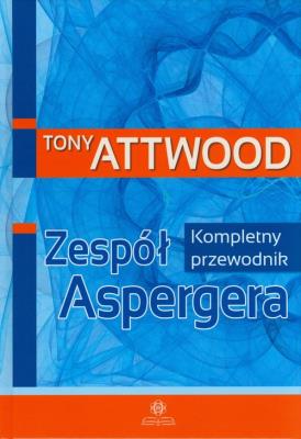 Zespół Aspergera. Kompletny przewodnik w.2023. Autor: Tony Attwood. SmakLiter.pl Okładka książki Zespół Aspergera. Kompletny przewodnik w.2023