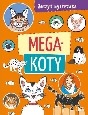 Zeszyt bystrzaka. Mega koty. Autor: Opracowanie zbiorowe. SmakLiter.pl Okładka książki Zeszyt bystrzaka. Mega koty