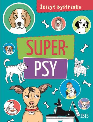 Zeszyt bystrzaka. Super psy. Autor: Opracowanie zbiorowe. SmakLiter.pl Okładka książki Zeszyt bystrzaka. Super psy