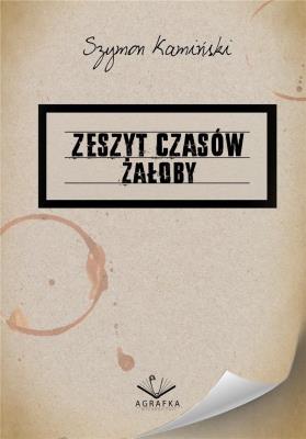 Zeszyt czasów żałoby. Autor: Szymon Kamiński. SmakLiter.pl Okładka książki Zeszyt czasów żałoby