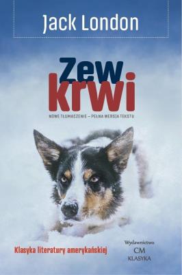 Zew krwi (nowe tłumaczenie, pełna wersja). Autor: Jack London. SmakLiter.pl Okładka książki Zew krwi (nowe tłumaczenie, pełna wersja)