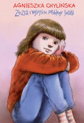 Zezia i wszystkie problemy świata. Autor: Agnieszka Chylińska. SmakLiter.pl Okładka książki Zezia i wszystkie problemy świata