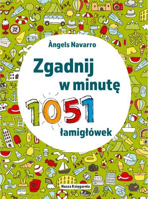 Zgadnij w minutę. 1051 łamigłówek. Autor: Navarro Angels. SmakLiter.pl Okładka książki Zgadnij w minutę. 1051 łamigłówek