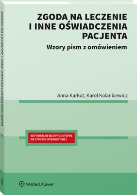 Zgoda na leczenie i inne oświadczenia pacjenta. Wzory pism z omówieniem. Autor: Karol Kolankiewicz, Anna Karkut. SmakLiter.pl Okładka książki Zgoda na leczenie i inne oświadczenia pacjenta. Wzory pism z omówieniem