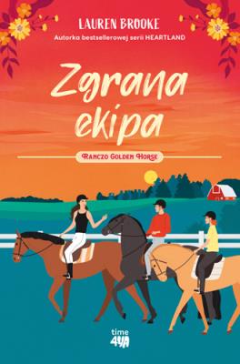 Okładka książki Zgrana ekipa. Ranczo Golden Horse 3